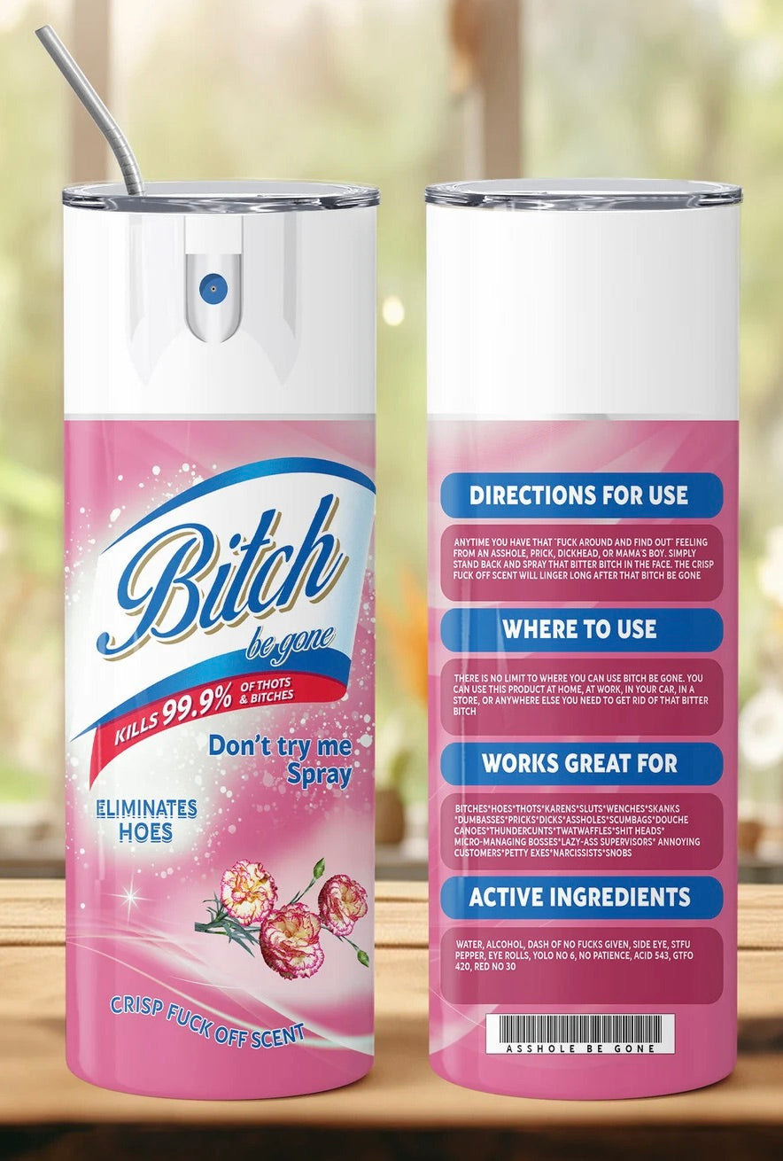 B*tch Be Gone Tumbler