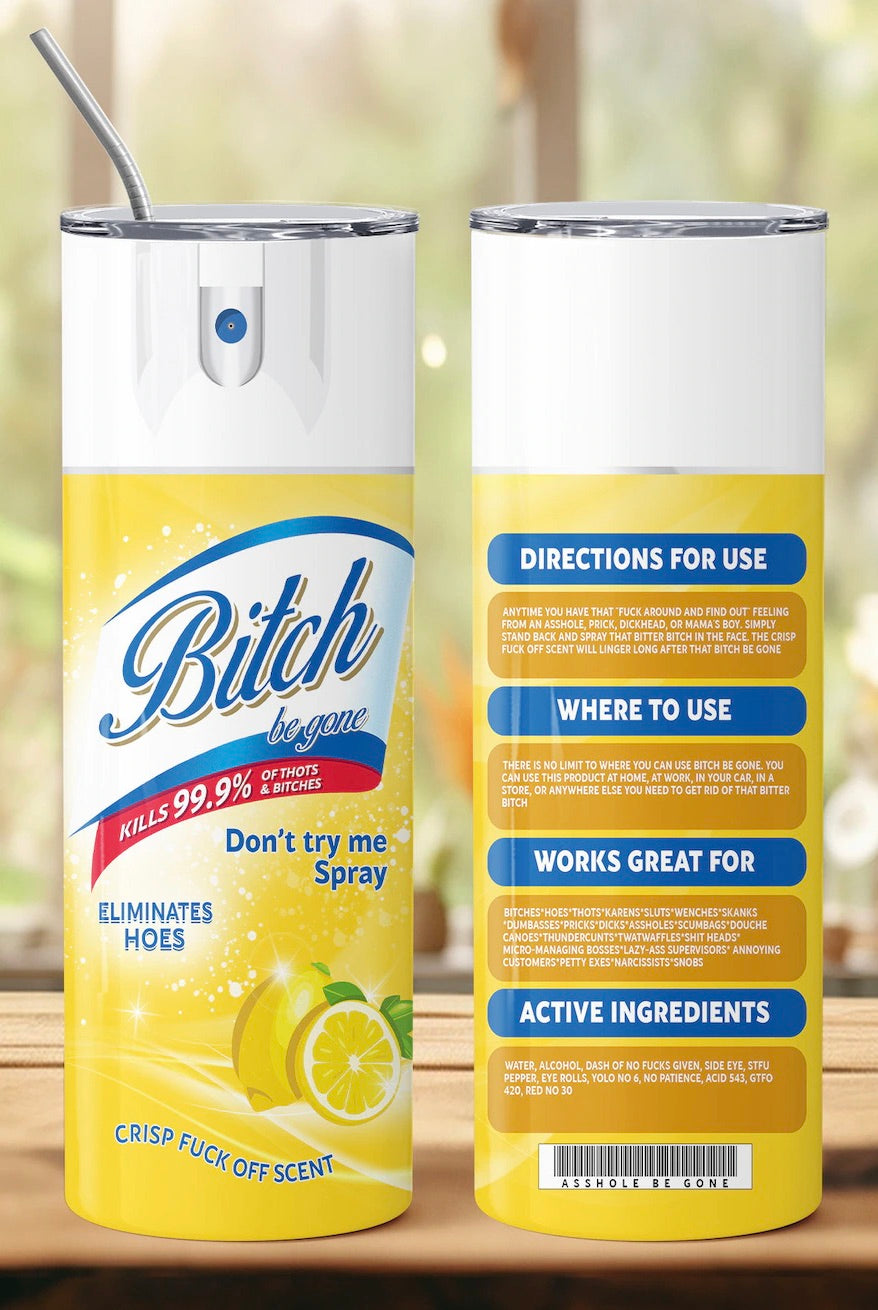 B*tch Be Gone Tumbler