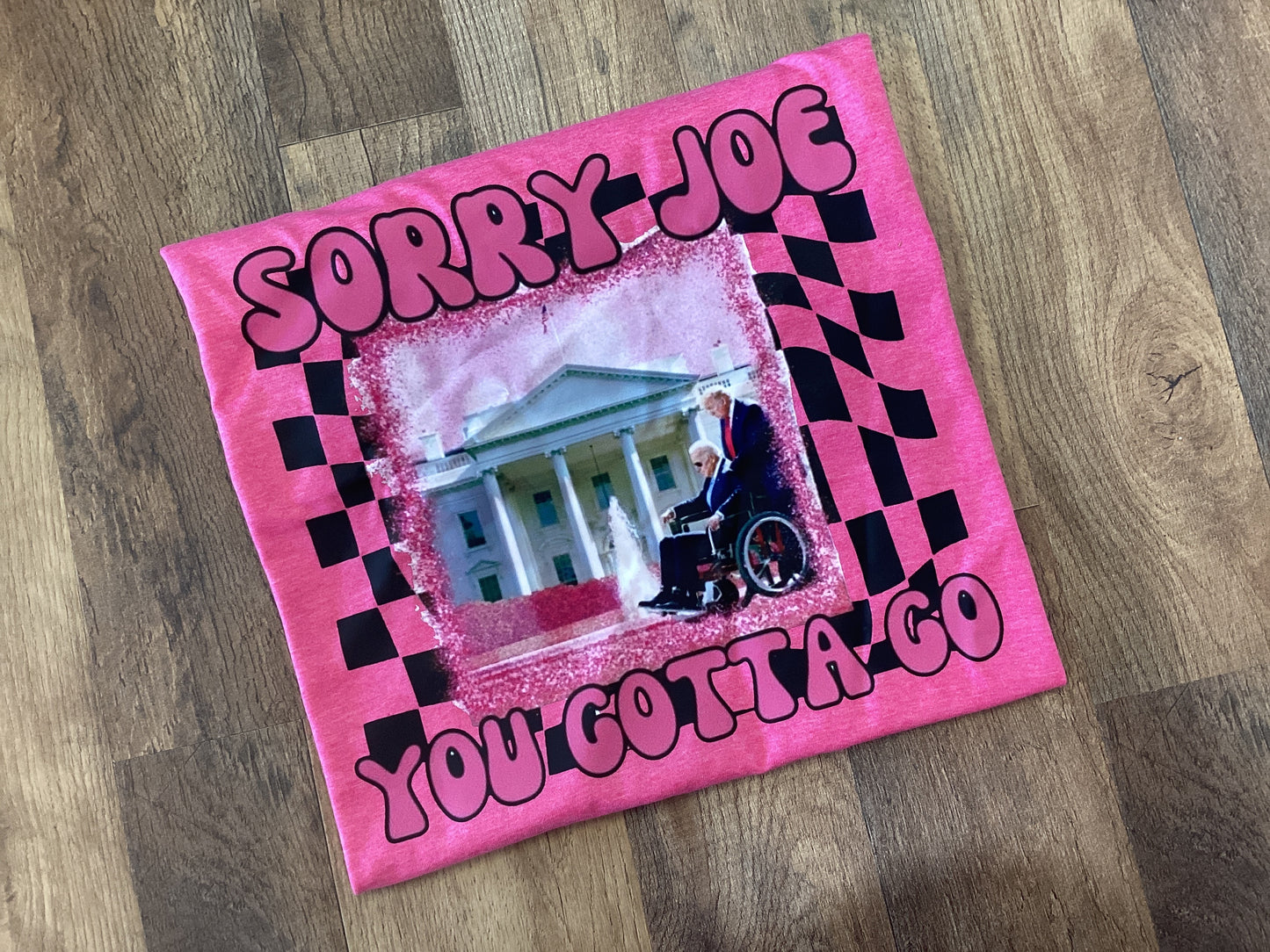 Sorry Joe You Gotta Go Tee