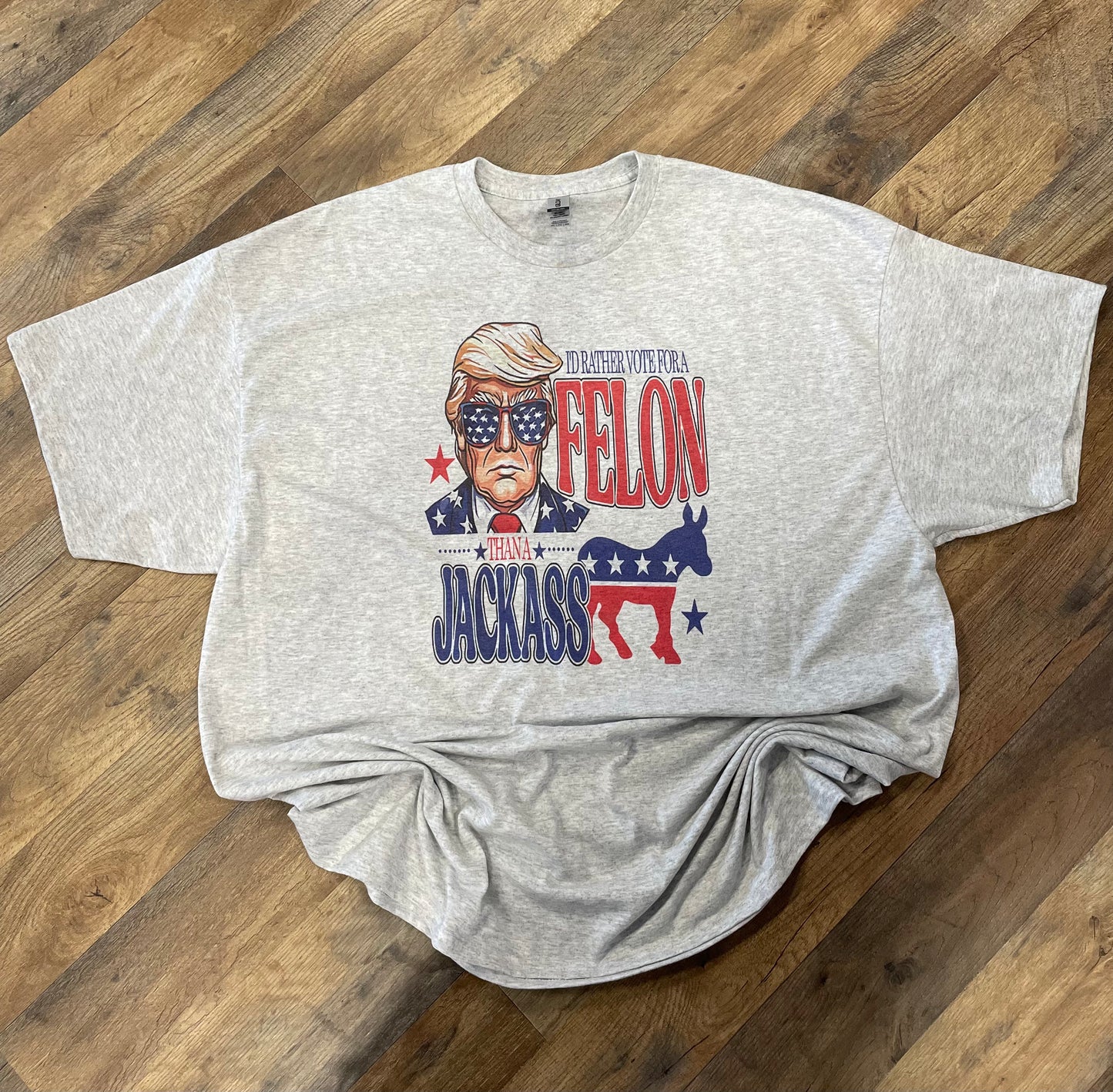 I’d Rather Vote For A Felon Trump Tee