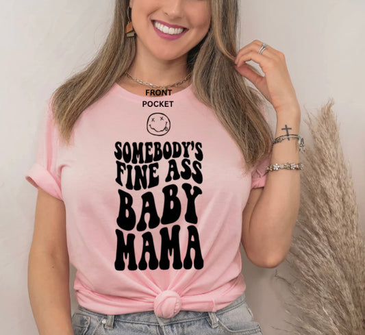 Somebody's Fine A** Baby Mama Screen Print With Pocket