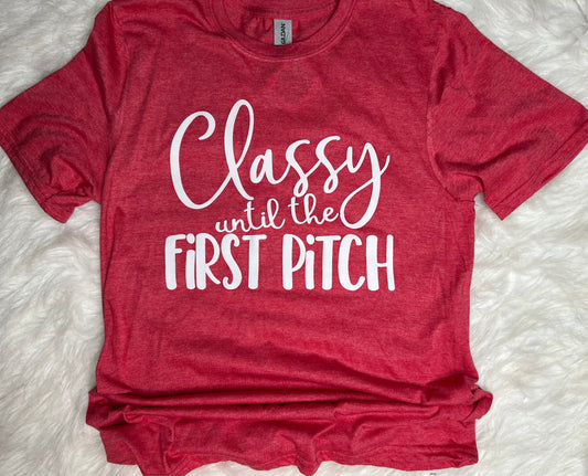 Classy Until The First Pitch Tee
