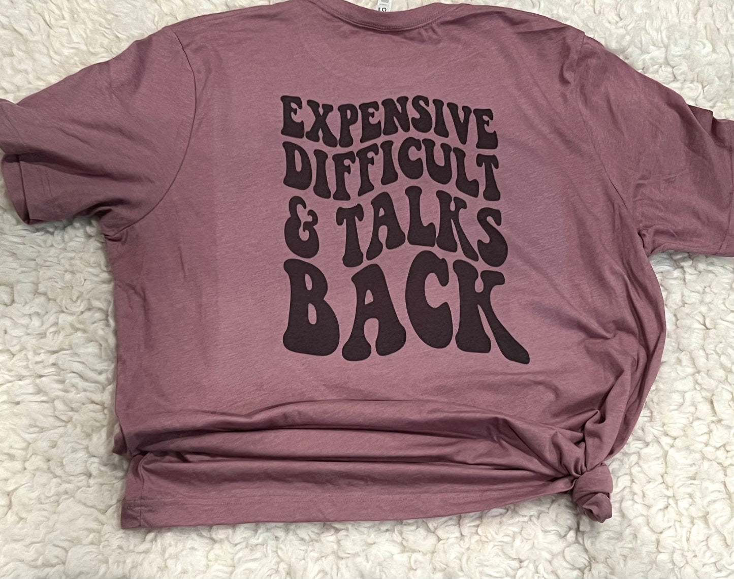 Difficult Expensive & Talks Back Tee