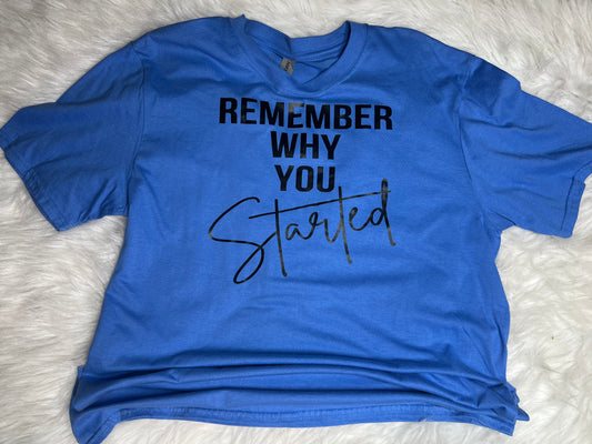 Remember Why You Started Tee